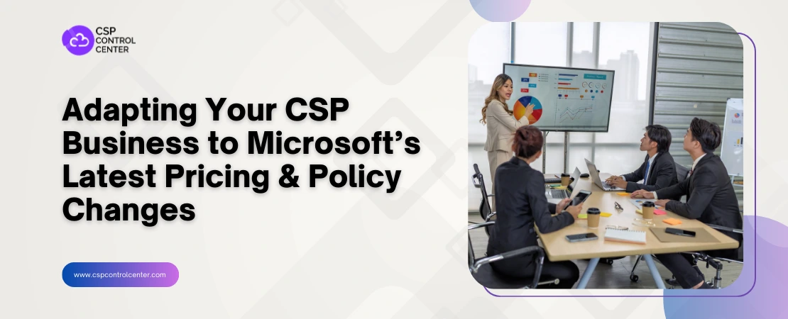Adapting Your CSP Business to Microsoft’s Latest Pricing & Policy Changes