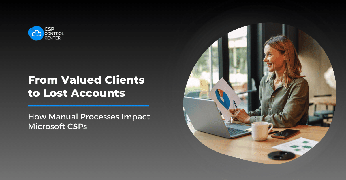 From Valued Clients to Lost Accounts How Manual Processes Impact Microsoft CSPs