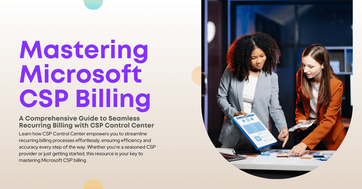 Mastering Microsoft CSP Billing A Comprehensive Guide to Seamless Recurring Billing with CSP Control Center