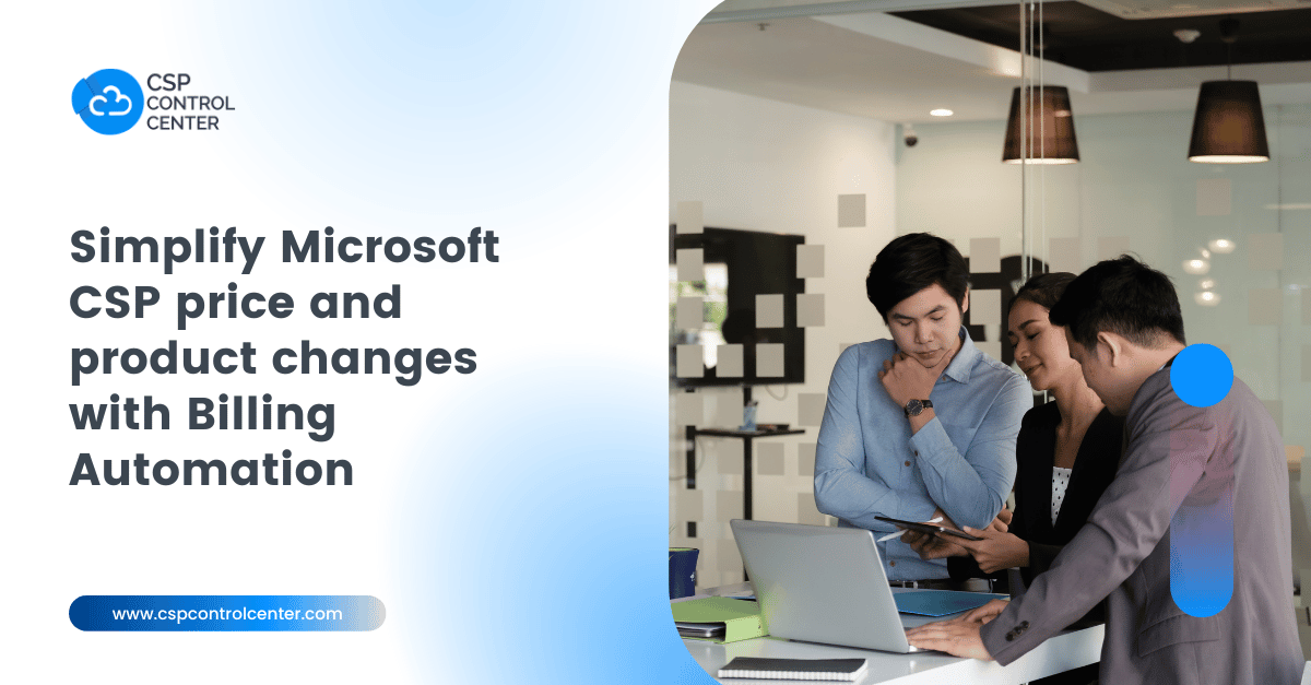 Simplify handling Microsoft price and product changes with a CSP billing automation solution