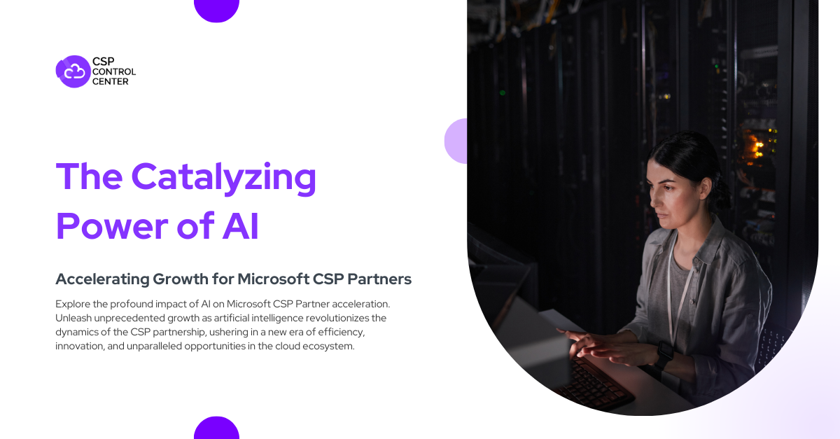 The Catalyzing Power of AI: Accelerating Growth for Microsoft CSP Partners